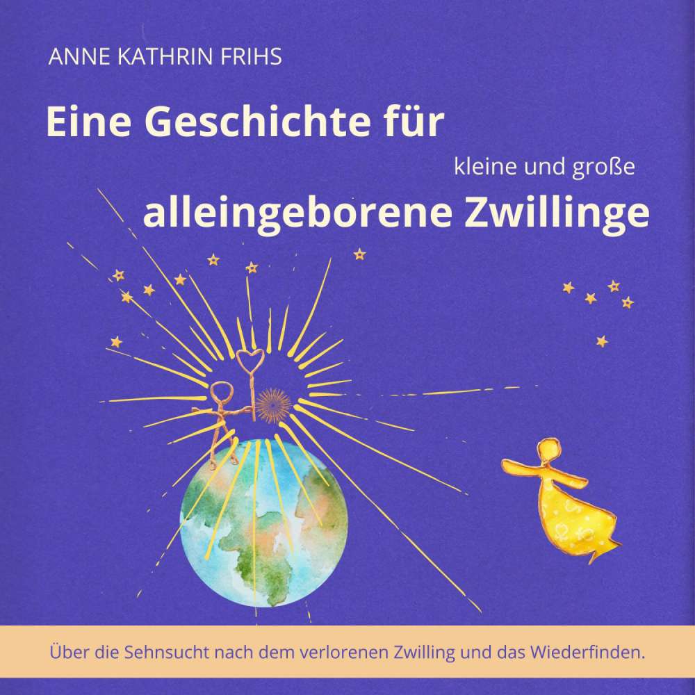 Cover von Anne Kathrin Frihs - Eine Geschichte für kleine und große alleingeborene Zwillinge - Über die Sehnsucht nach dem verlorenen Zwilling und das Wiederfinden.