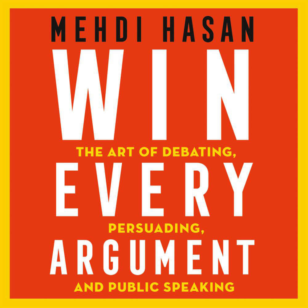 Cover von Mehdi Hasan - Win Every Argument - The Art of Debating, Persuading and Public Speaking