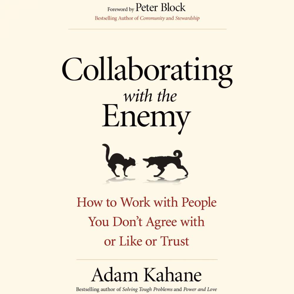 Cover von Adam Kahane - Collaborating with the Enemy - How to Work with People You Don't Agree with or Like or Trust