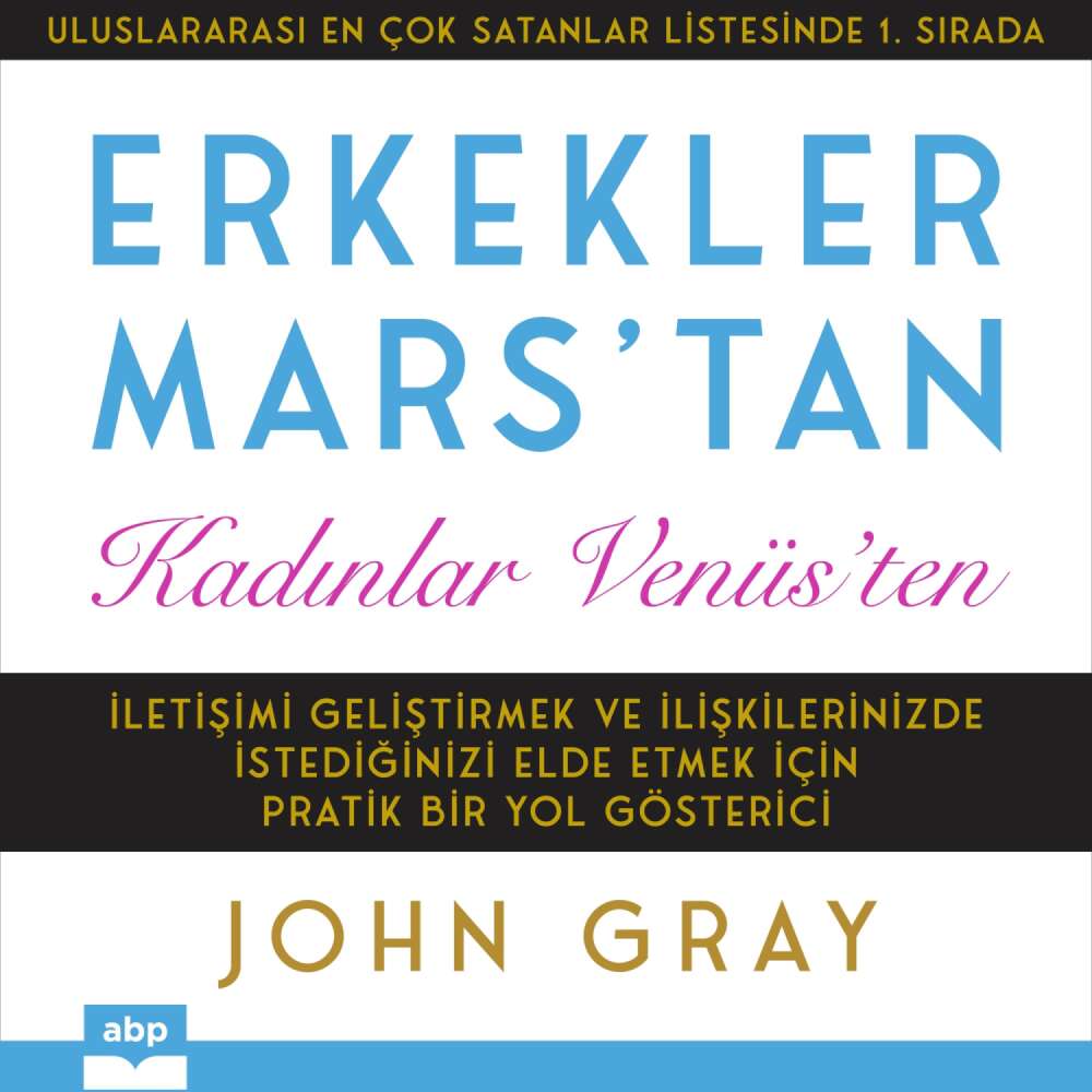 Cover von John Gray - Erkekler Mars'tan Kadınlar Venüs'ten - İletişimi Geliştirmek ve İlişkilerinizde İstediğinizi Elde Etmek için Pratik Bir Yol Gösterici