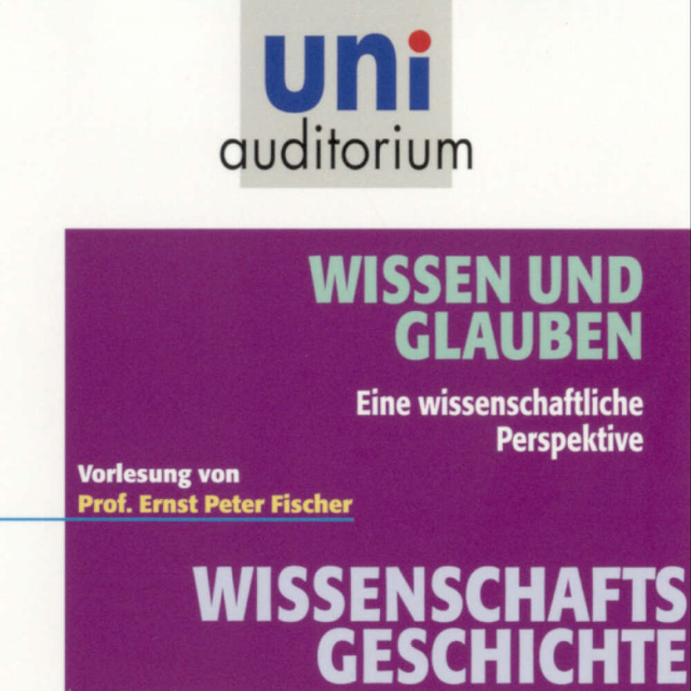 Cover von Ernst Peter Fischer - Wissenschaftsgeschichte - Wissen und Glauben (Eine wissenschaftliche Perspektive)