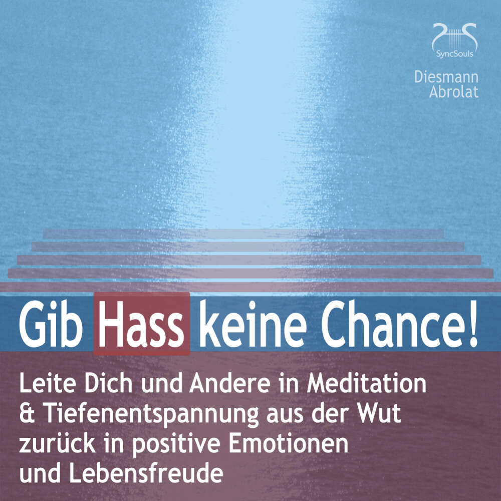 Cover von Torsten Abrolat - Gib Hass keine Chance - Leite Dich und Andere in Meditation & Tiefenentspannung aus der Wut zurück in positive Emotionen und Lebensfreude - auch gegen Mobbing und Hate Speech im In ...