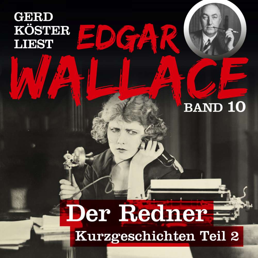 Cover von Edgar Wallace - Gerd Köster liest Edgar Wallace - Kurzgeschichten Teil 2 - Band 10 - Der Redner