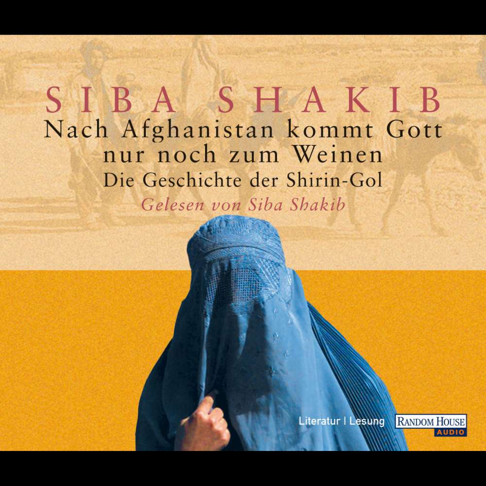 Cover von Siba Shakib - Nach Afghanistan kommt Gott nur noch zum Weinen - Die Geschichte der Shirin-Gol