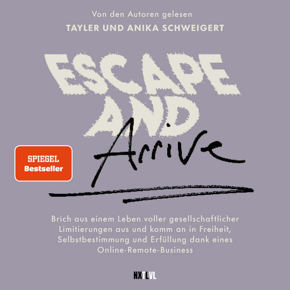 Cover von Tayler Schweigert - Escape and Arrive - Brich aus einem Leben voller gesellschaftlicher Limitierungen aus und komm an in Freiheit, Selbstbestimmung und Erfüllung dank deines Online-Remote-Business