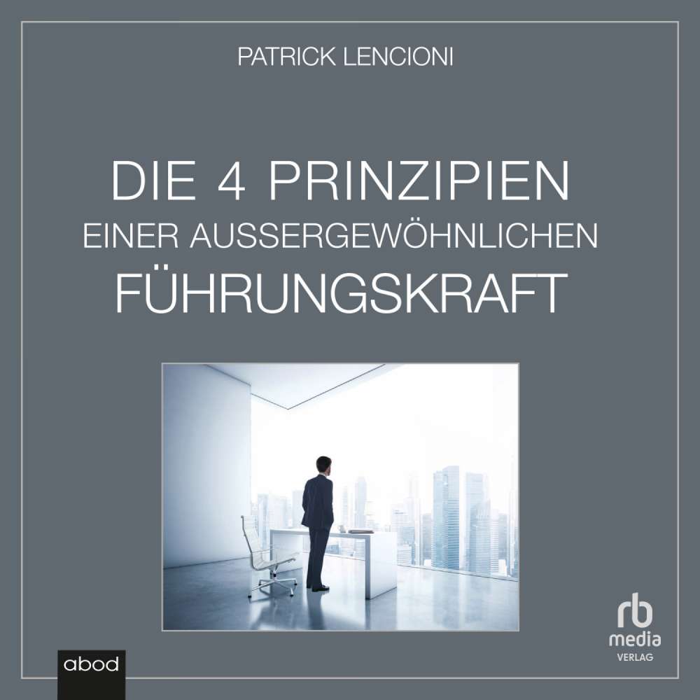 Cover von Patrick M. Lencioni - Die vier Prinzipien einer außergewöhnlichen Führungskraft