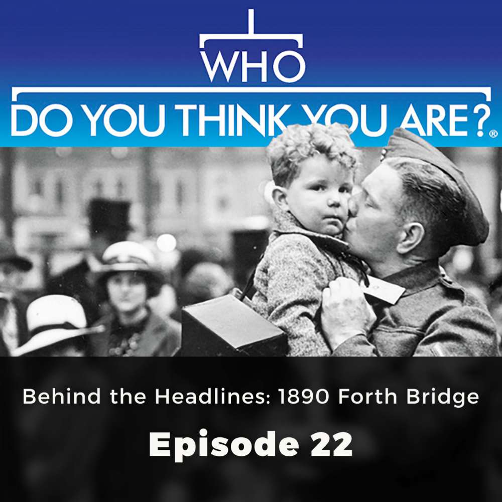 Cover von Jad Adams - Who Do You Think You Are? - Episode 22 - Behind the Headlines: 1890 Forth Bridge