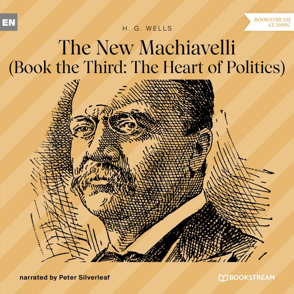 Cover von H. G. Wells - The New Machiavelli - Book the Third: The Heart of Politics