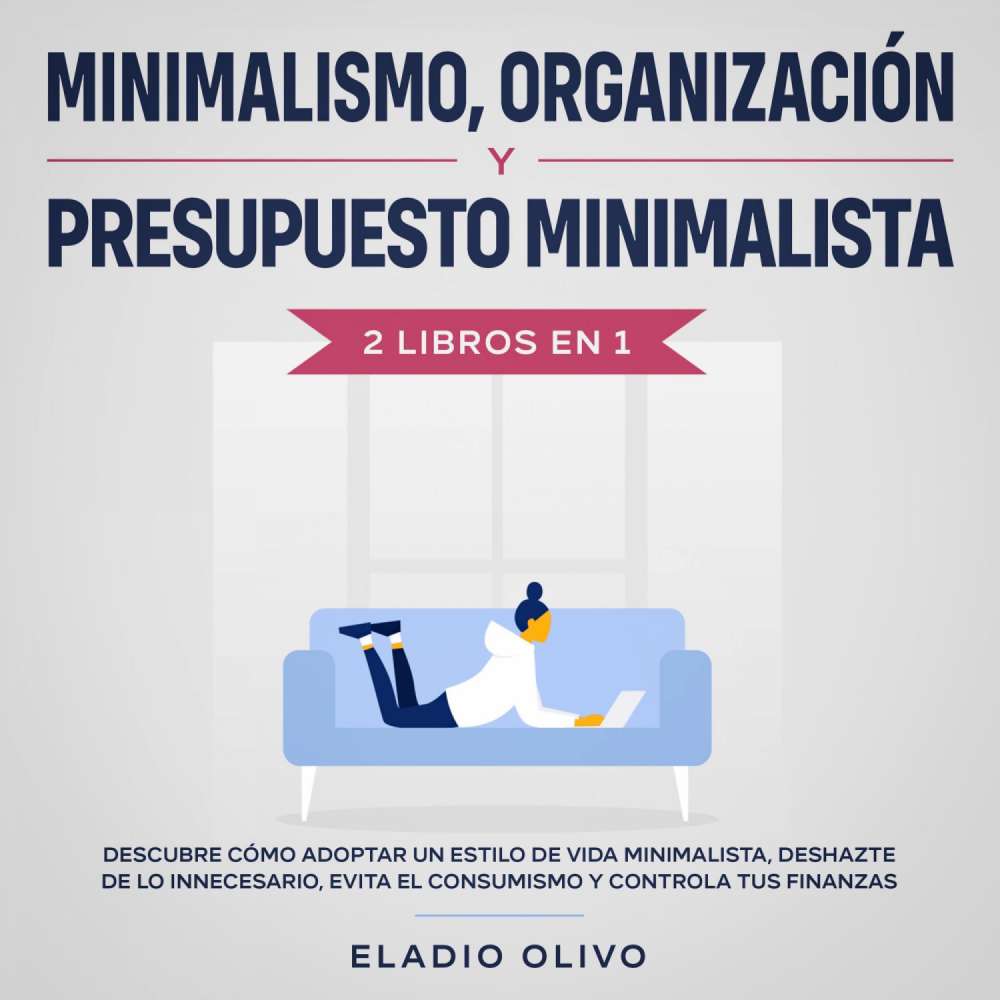 Cover von Eladio Olivo - Minimalismo, organización y presupuesto minimalista - 2 libros en 1 Descubre cómo adoptar un estilo de vida minimalista, deshazte de lo innecesario, evita el consumismo y controla tus finanzas