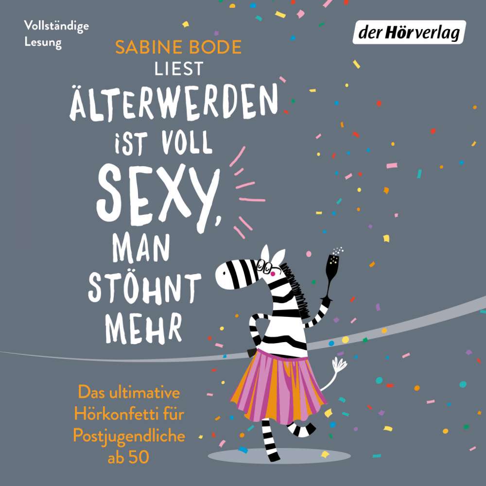 Cover von Älterwerden ist voll sexy, man stöhnt mehr - Älterwerden ist voll sexy, man stöhnt mehr - Das ultimative Hörkonfetti für Postjugendliche ab 50