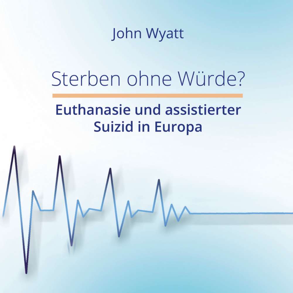 Cover von John Wyatt - Sterben ohne Würde? - Euthanasie und assistierter Suizid in Europa