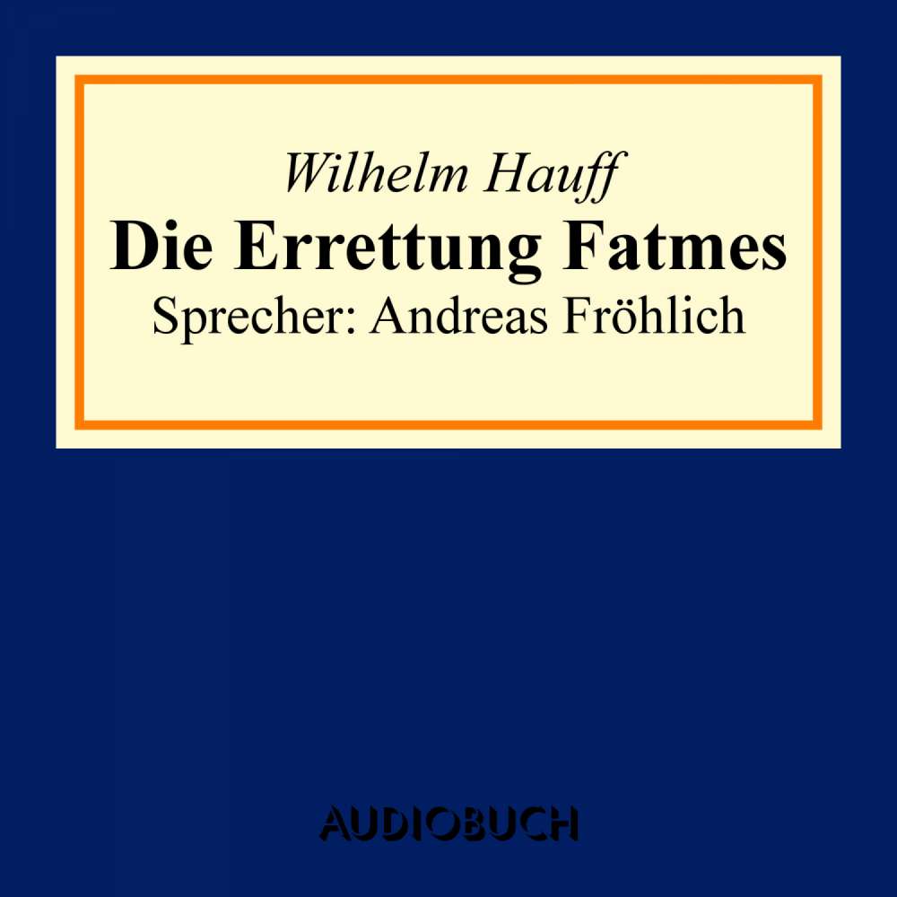 Cover von Wilhelm Hauff - Die Errettung Fatmes