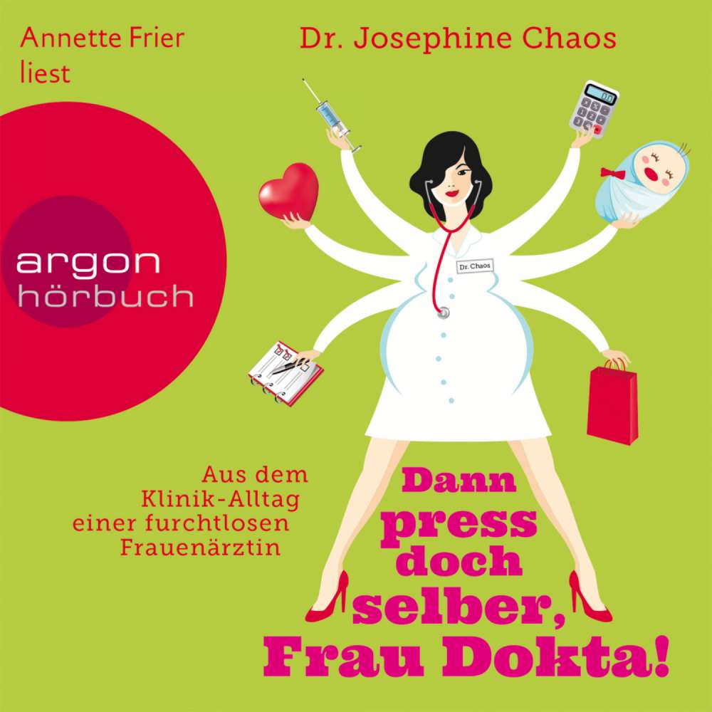 Cover von Dr. Josefine Chaos - Dann press doch selber, Frau Dokta! - Aus dem Klinik-Alltag einer furchtlosen Frauenärztin
