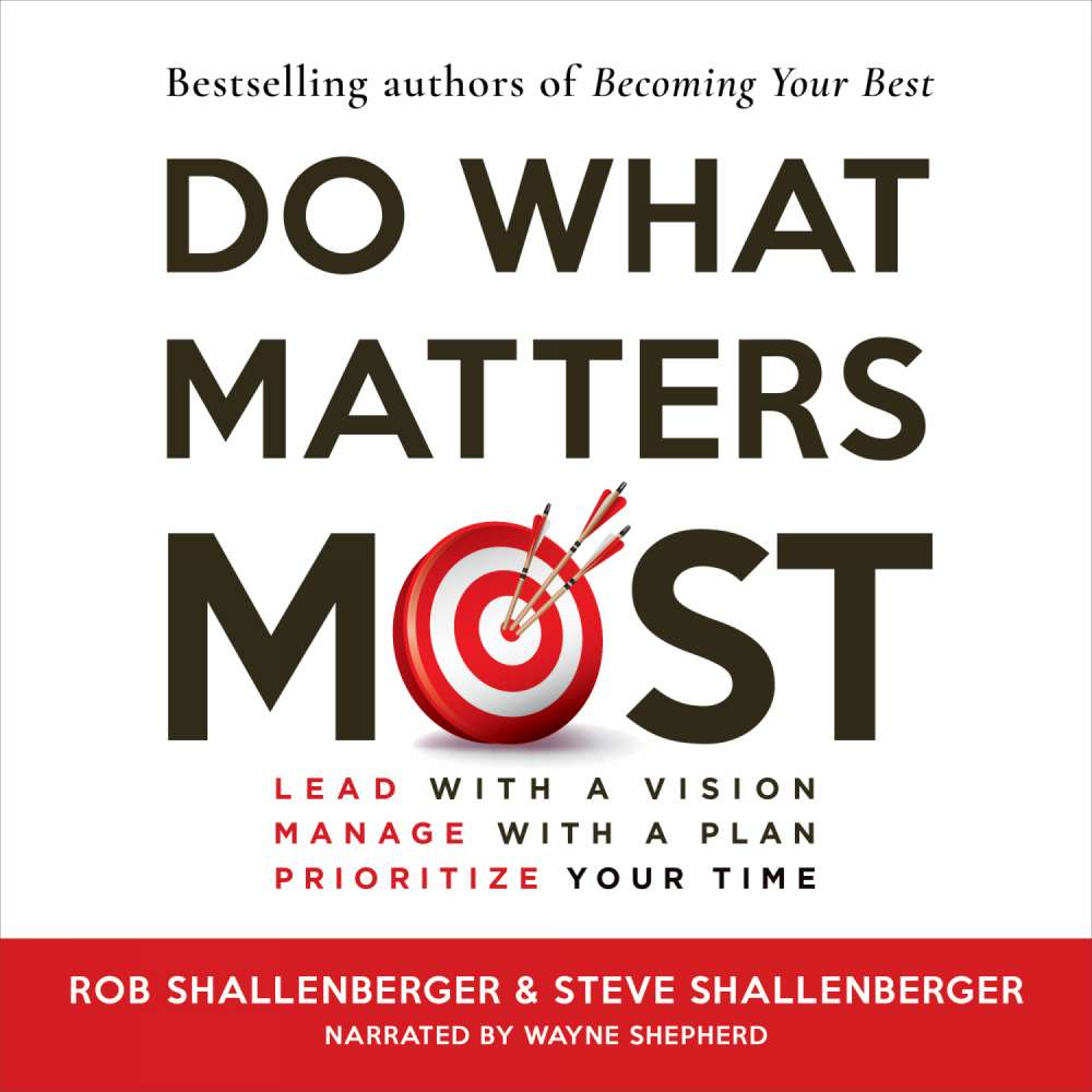 Cover von Steven R Shallenberger - Do What Matters Most - Lead with a Vision, Manage with a Plan, Prioritize Your Time