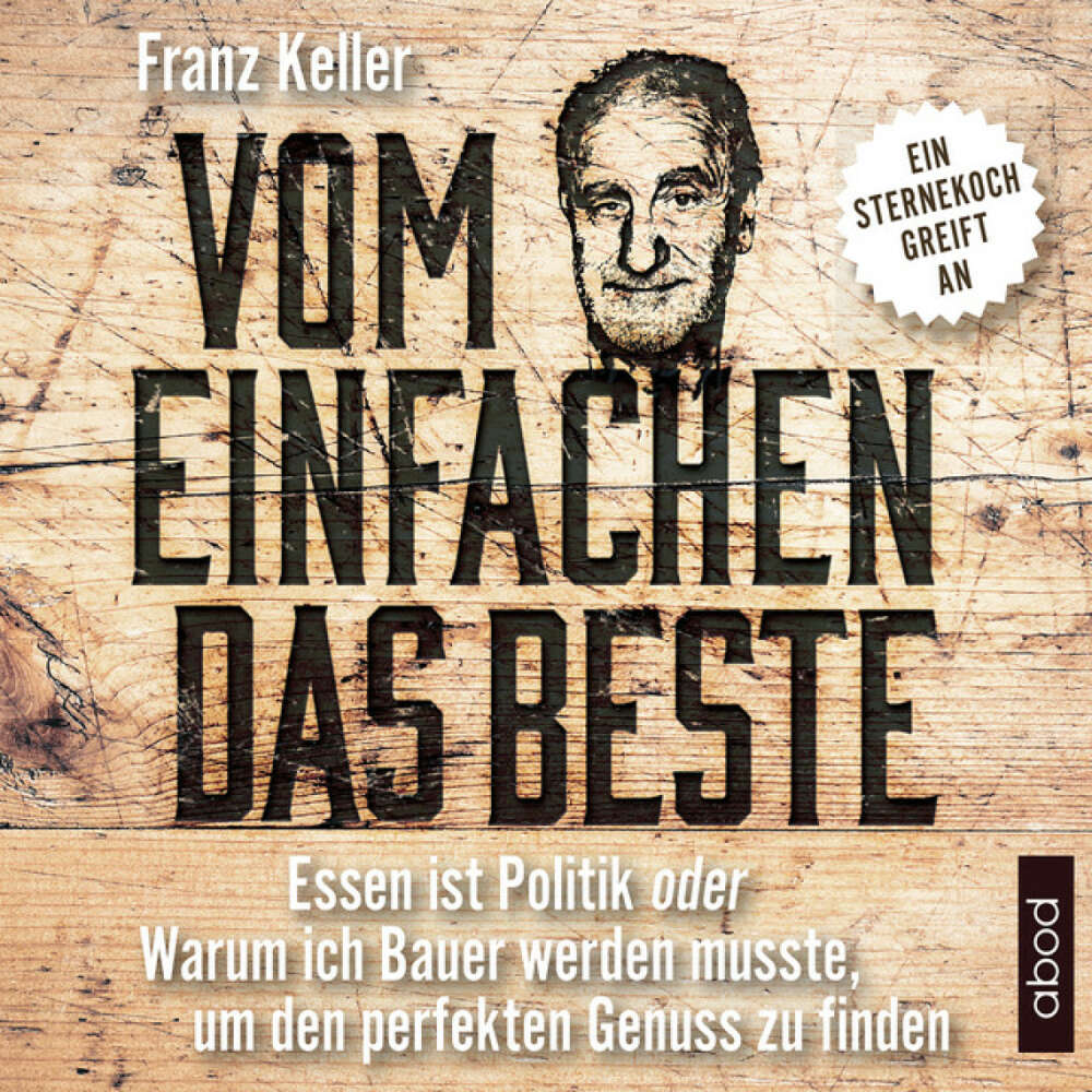 Cover von Franz Keller - Vom Einfachen das Beste (Essen ist Politik oder Warum ich Bauer werden musste, um den perfekten Genuss zu finden)