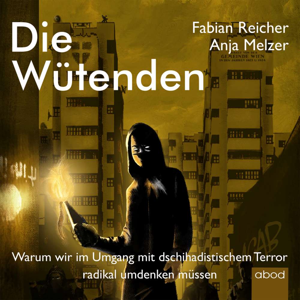 Cover von Anja Melzer - Die Wütenden - Warum wir im Umgang mit dschihadistischem Terror radikal umdenken müssen