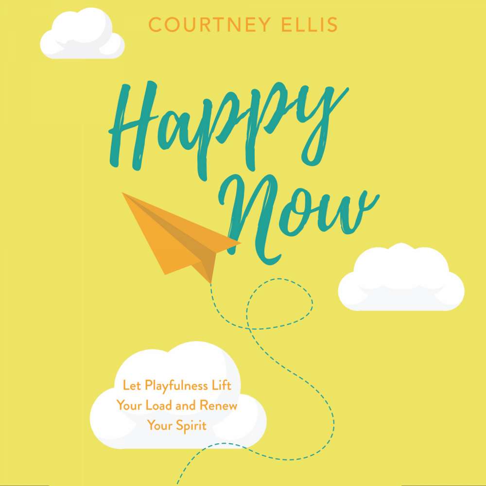 Cover von Courtney Ellis - Happy Now - Let Playfulness Lift Your Load and Renew Your Spirit