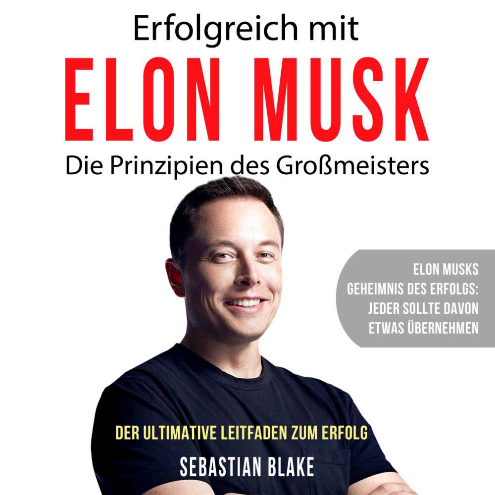 Cover von Sebastian Blake - Erfolgreich mit Elon Musk - Die Prinzipien des Großmeisters