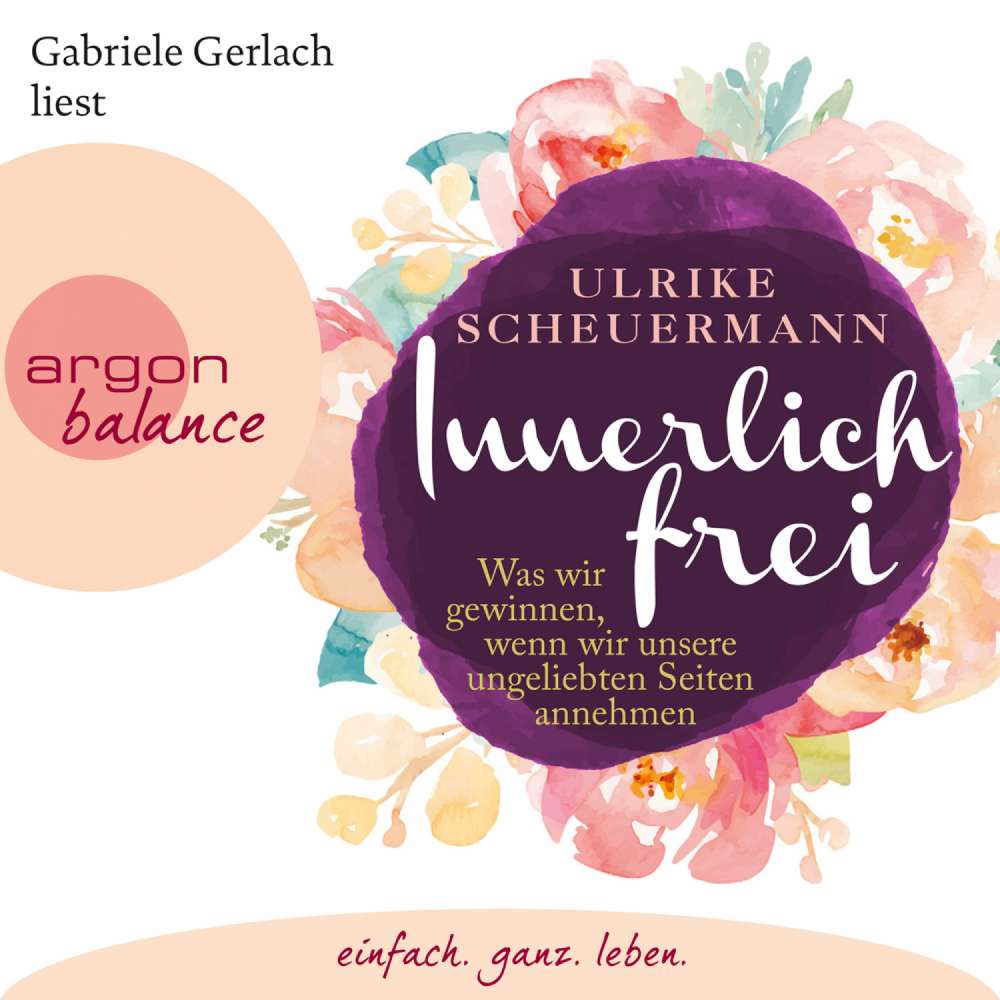 Cover von Ulrike Scheuermann - Innerlich frei - Was wir gewinnen, wenn wir unsere ungeliebten Seiten annehmen