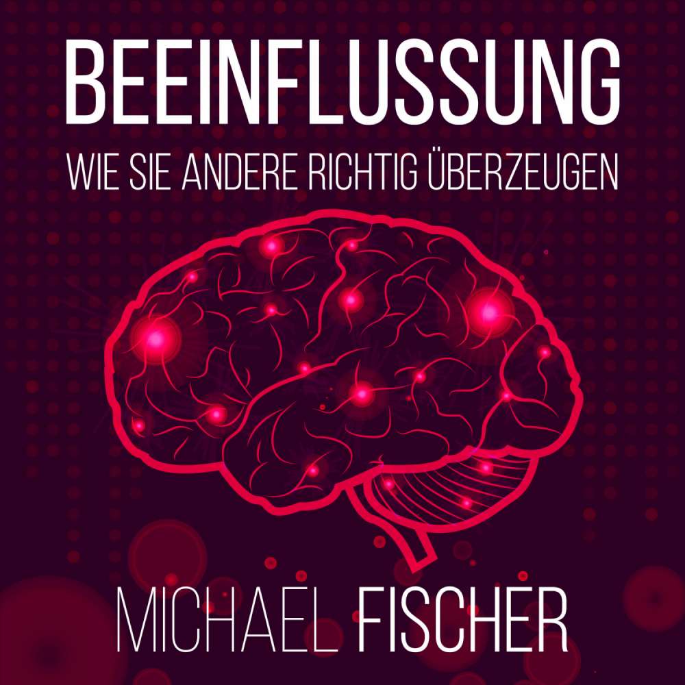 Cover von Michael Fischer - Beeinflussung - Wie sie andere richtig überzeugen