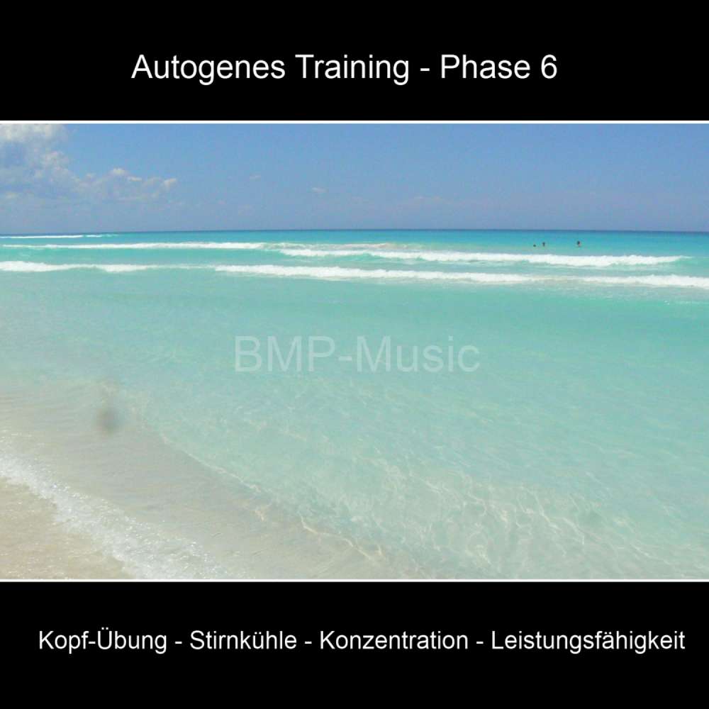 Cover von BMP-Music - Autogenes Training, Phase 6: Kopf-Übung, Stirnkühle, Konzentration, Leistungsfähigkeit