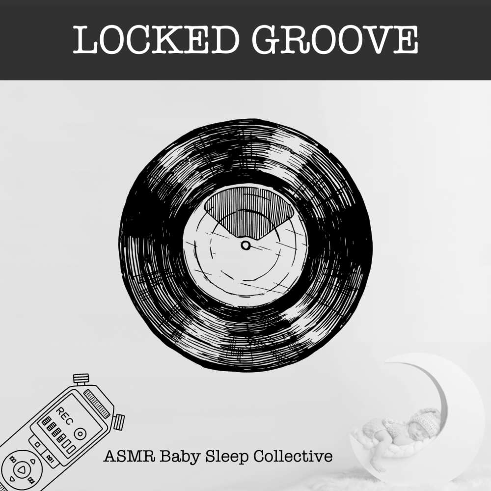 Cover von ASMR Baby Sleep Collective - Locked Groove - ASMR-Sound for your Baby to Sleep