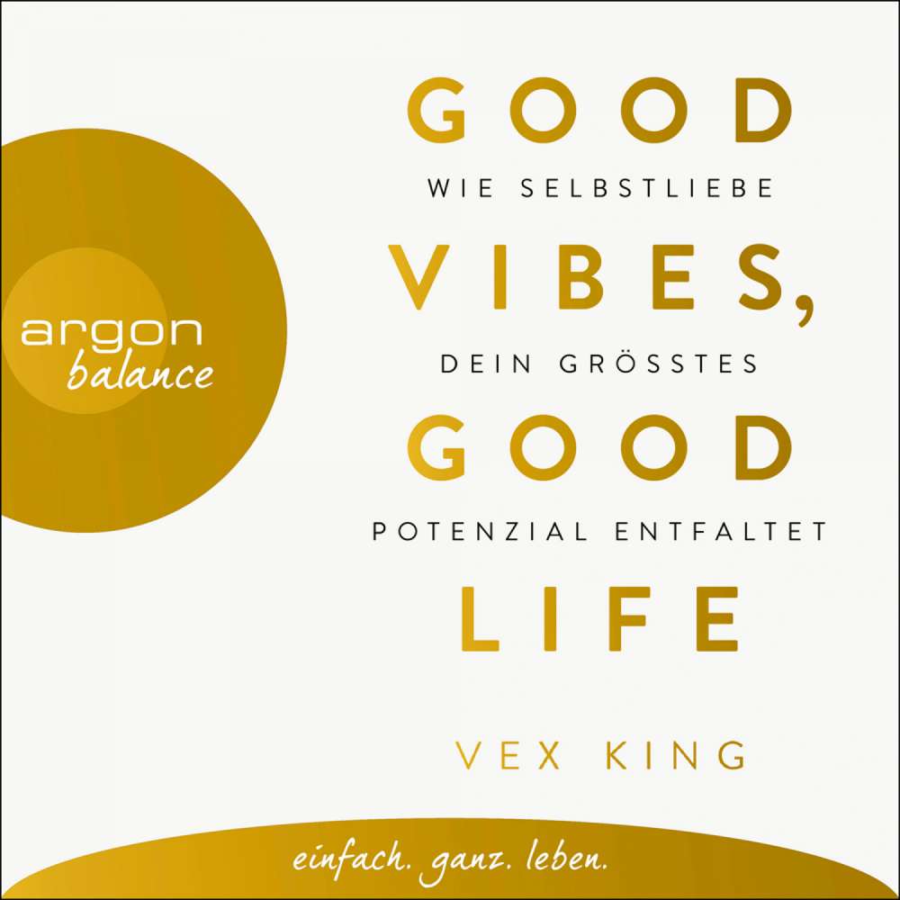Cover von Vex King - Good Vibes, Good Life - Wie Selbstliebe dein größtes Potenzial entfaltet