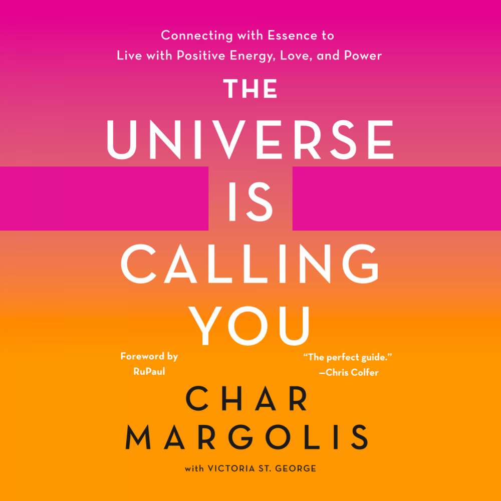 Cover von Char Margolis - The Universe Is Calling You - Connecting with Essence to Live with Positive Energy, Love, and Power
