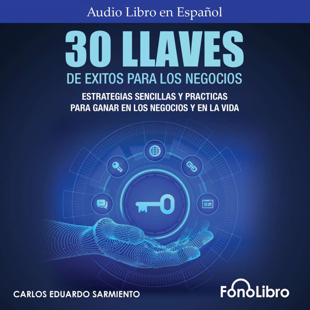 Cover von Carlos Eduardo Sarmiento - 30 Llaves De Éxitos Para Los Negocios - Estrategias Sencillas Y Prácticas Para Ganar En Los Negocios Y En La Vida