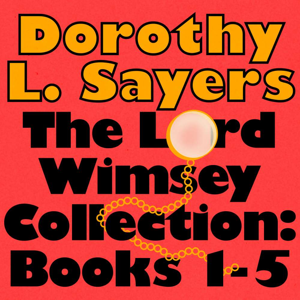 Cover von Dorothy L. Sayers - The Lord Peter Wimsey Collection - Whose Body?; Clouds of Witness; Unnatural Death; Unpleasentness at the Bellona Club