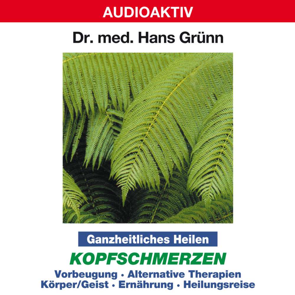 Cover von Dr. Hans Grünn - Ganzheitliches Heilen: Kopfschmerzen  - Vorbeugung, alternative Therapien, Körper & Geist, Ernährung, Heilungsreise