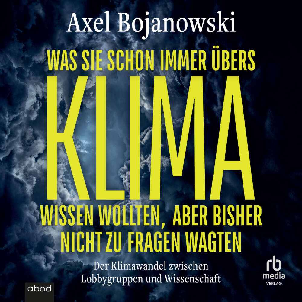 Cover von Alex Bojanowski - Was Sie schon immer übers Klima wissen wollten, aber bisher nicht zu fragen wagten - Der Klimawandel zwischen Lobbygruppen und Wissenschaft