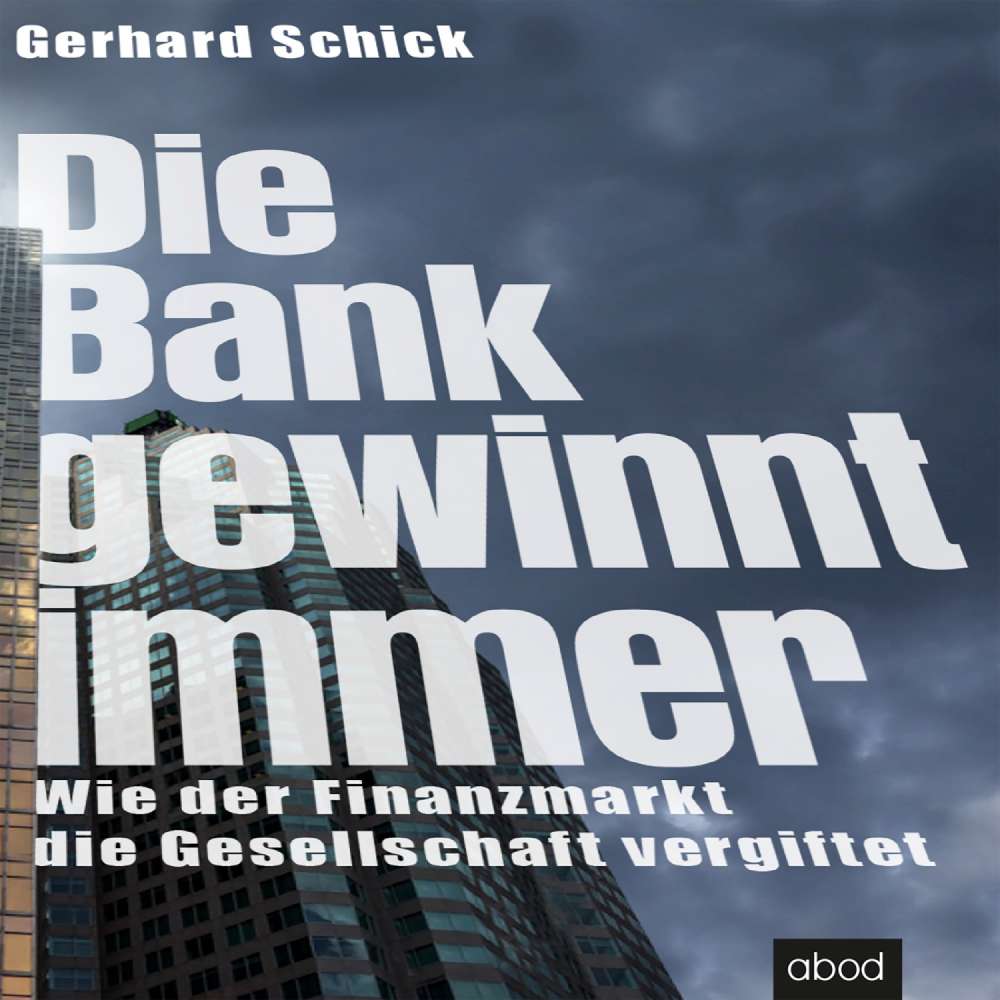 Cover von Gerhard Schick - Die Bank gewinnt immer - Wie der Finanzmarkt die Gesellschaft vergiftet