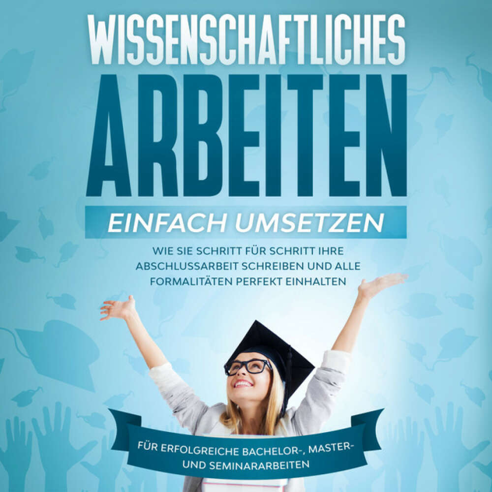 Cover von Matthias Schreiber - Wissenschaftliches Arbeiten einfach umsetzen: Wie Sie Schritt für Schritt Ihre Abschlussarbeit schreiben und alle Formalitäten perfekt einhalten - Für erfolgreiche Bachelor-, Master- und Seminararbeiten