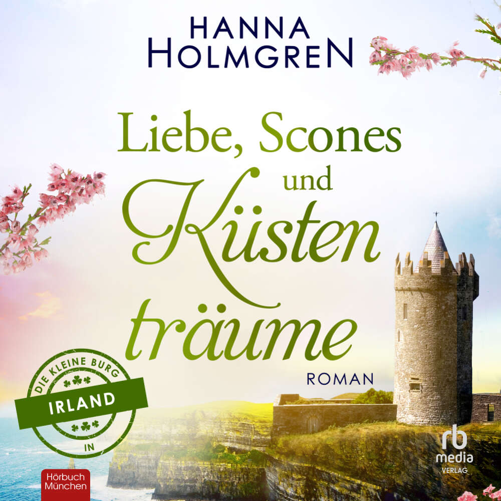 Cover von Hanna Holmgren - Die kleine Burg in Irland - Band 2 - Liebe, Scones und Küstenträume