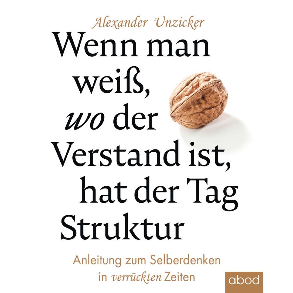 Cover von Alexander Unzicker - Wenn man weiß, wo der Verstand ist, hat der Tag Struktur - Anleitung zum Selberdenken in verrückten Zeiten