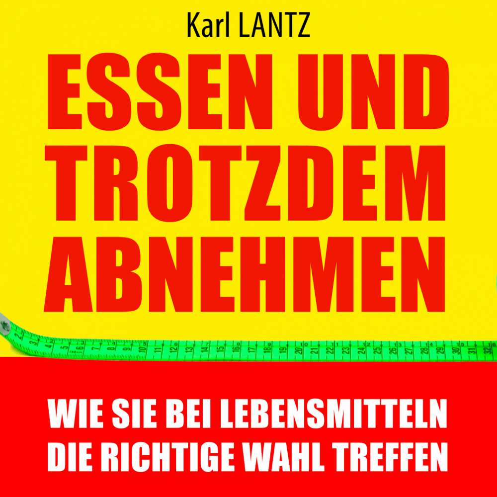 Cover von Karl Lantz - Essen und trotzdem abnehmen - Wie Sie bei Lebensmitteln die richtige Wahl treffen
