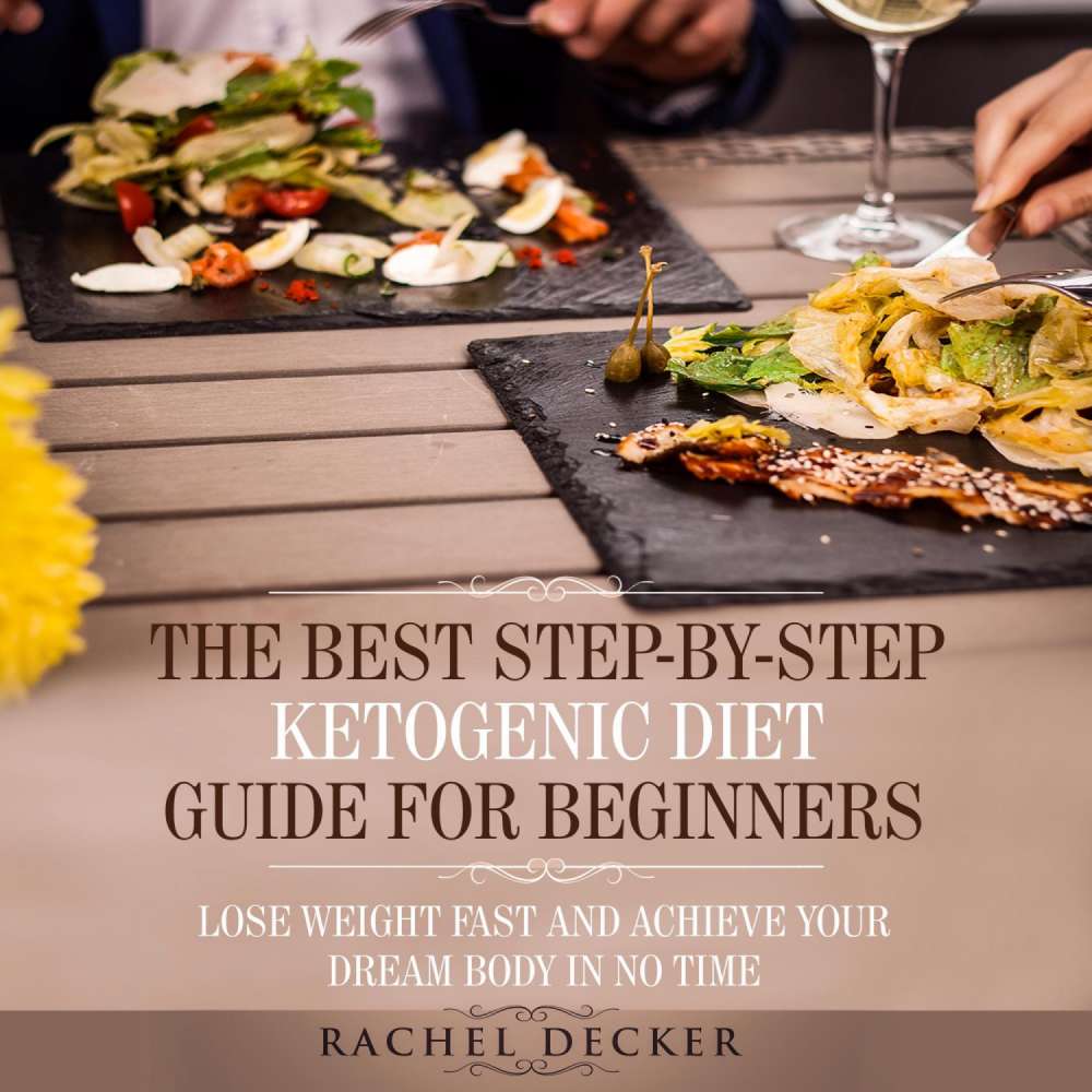 Cover von The Best Step-by-Step Ketogenic Diet Guide for Beginners - The Best Step-by-Step Ketogenic Diet Guide for Beginners - Lose Weight Fast and Achieve Your Dream Body in No Time