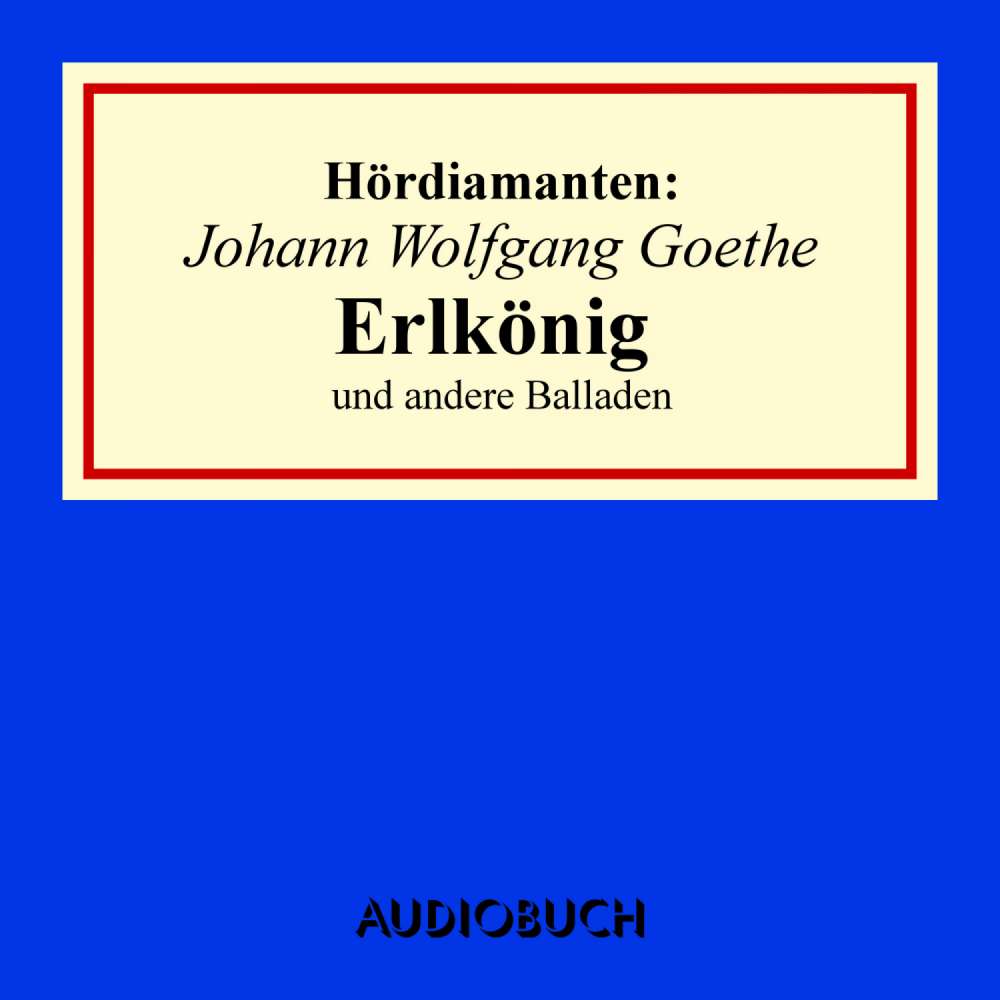 Cover von Johann Wolfgang Goethe - Hördiamanten - "Erlkönig" und andere Balladen