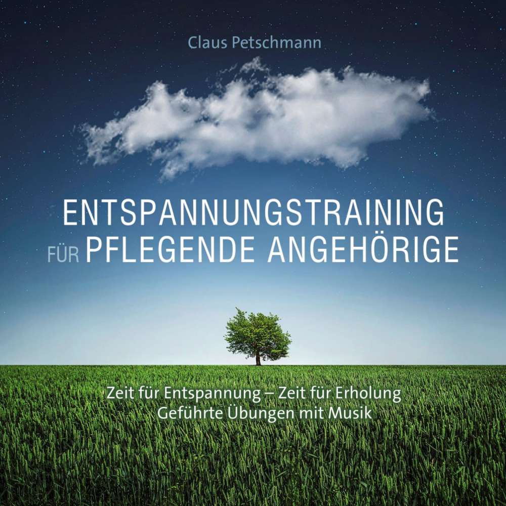 Cover von Claus Petschmann - Entspannungstraining für pflegende Angehörige - Zeit für Entspannung - Zeit für Erholung, geführte Übungen mit Musik