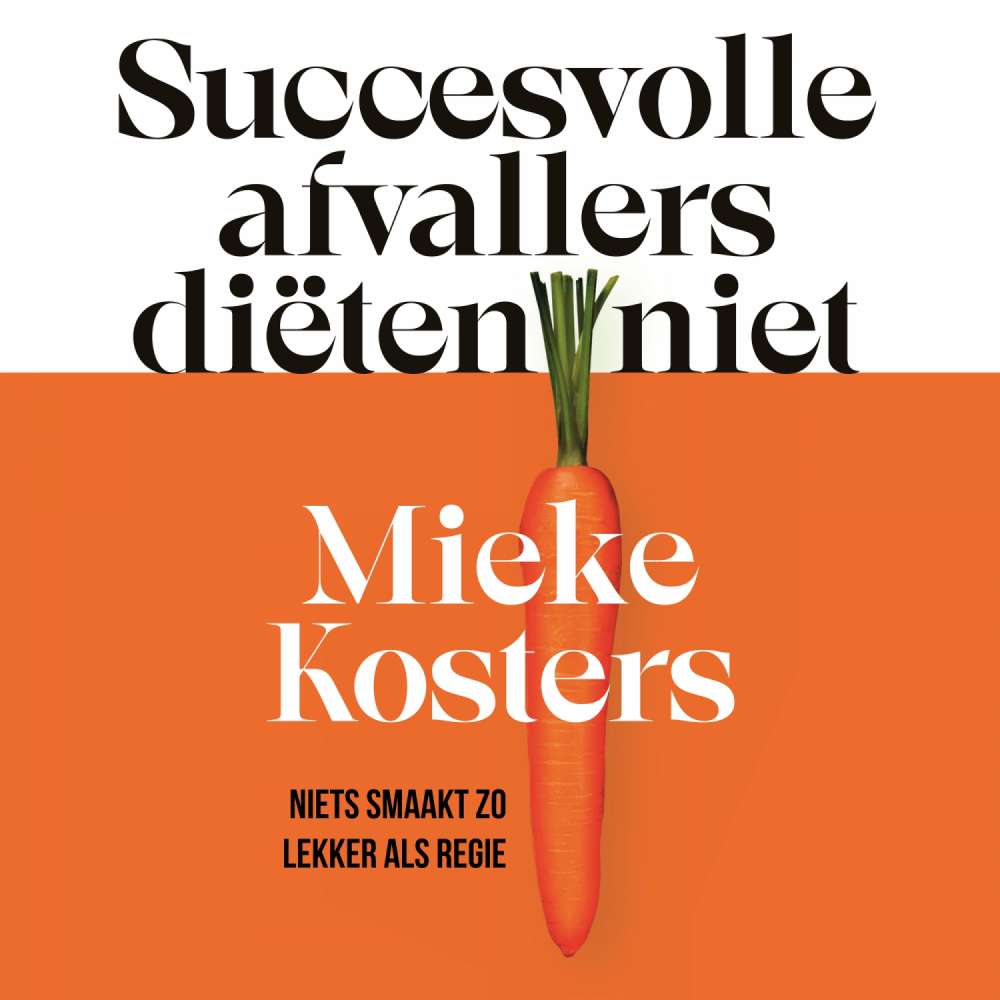 Cover von Mieke Kosters - Succesvolle afvallers diëten niet - Niets smaakt zo lekker als regie