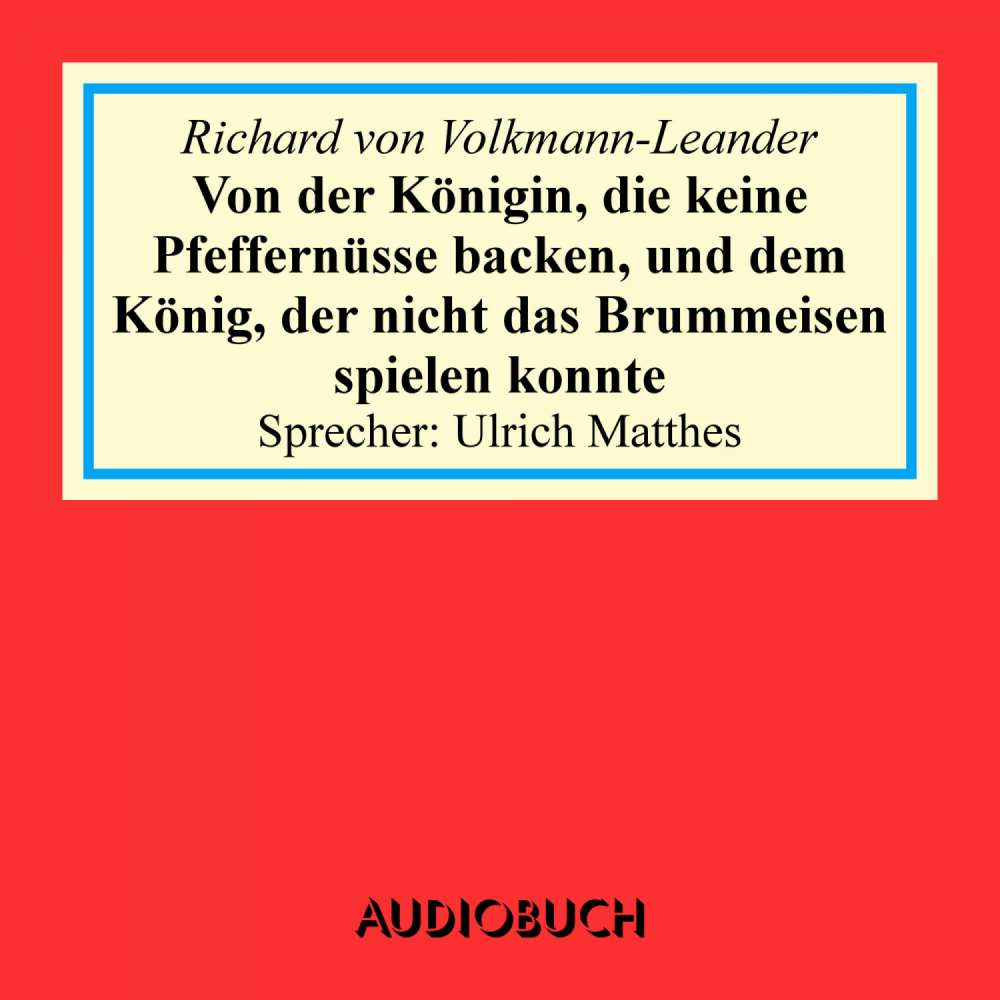 Cover von Richard von Volkmann-Leander - Von der Königin, die keine Pfeffernüsse backen, und dem König, der nicht das Brummeisen spielen konnte