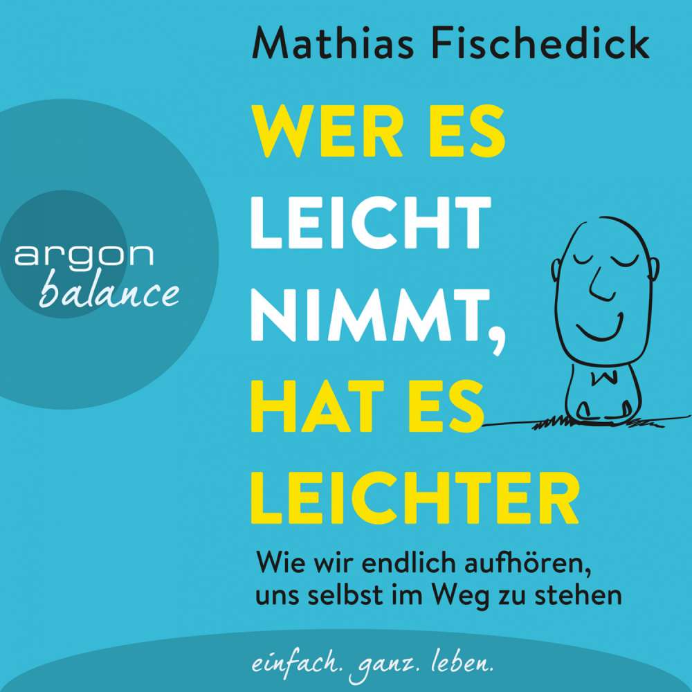 Cover von Mathias Fischedick - Wer es leicht nimmt, hat es leichter - Wie wir endlich aufhören, uns selbst im Weg zu stehen
