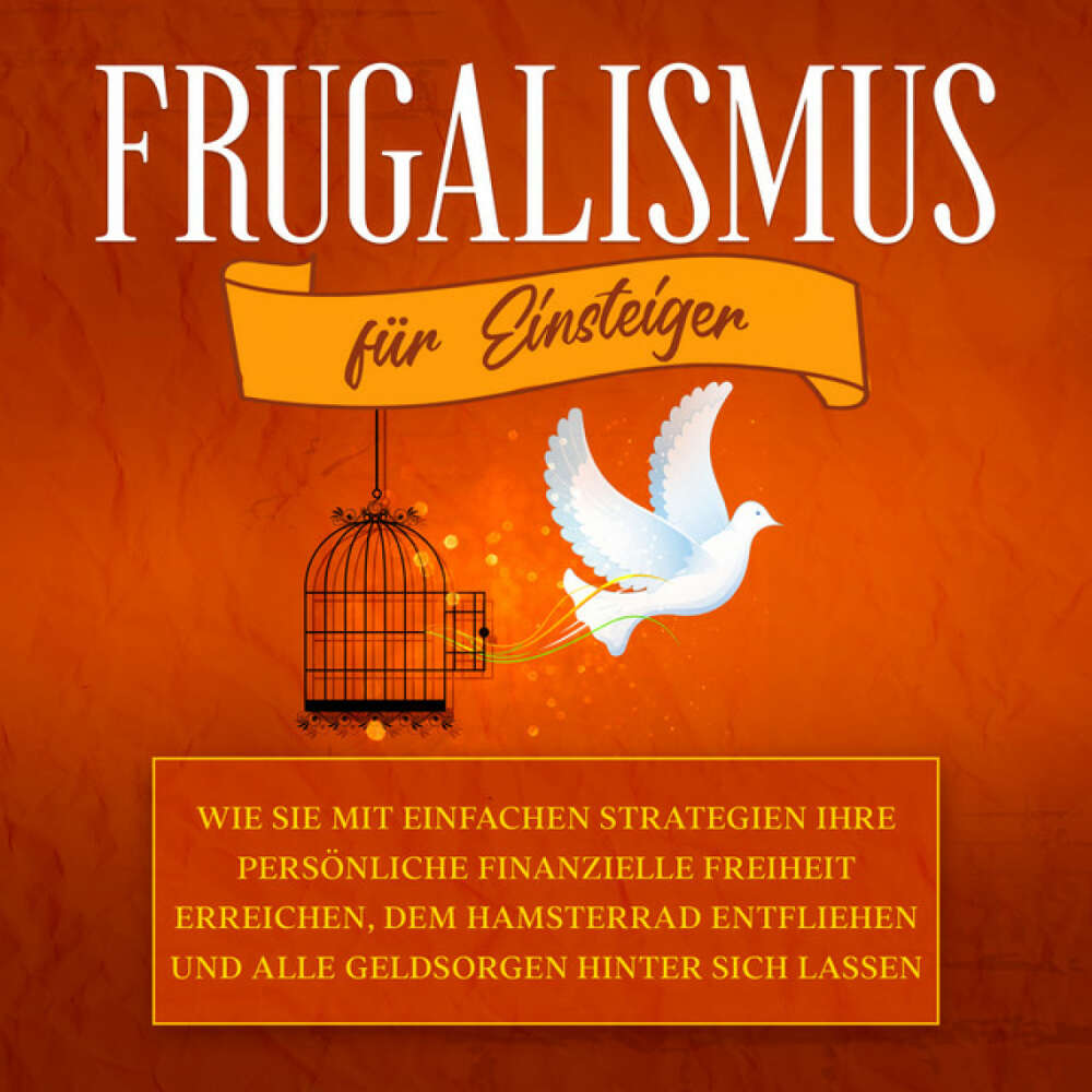 Cover von Annika Reinmann - Frugalismus für Einsteiger: Wie Sie mit einfachen Strategien Ihre persönliche finanzielle Freiheit erreichen, dem Hamsterrad entfliehen und alle Geldsorgen hinter sich lassen