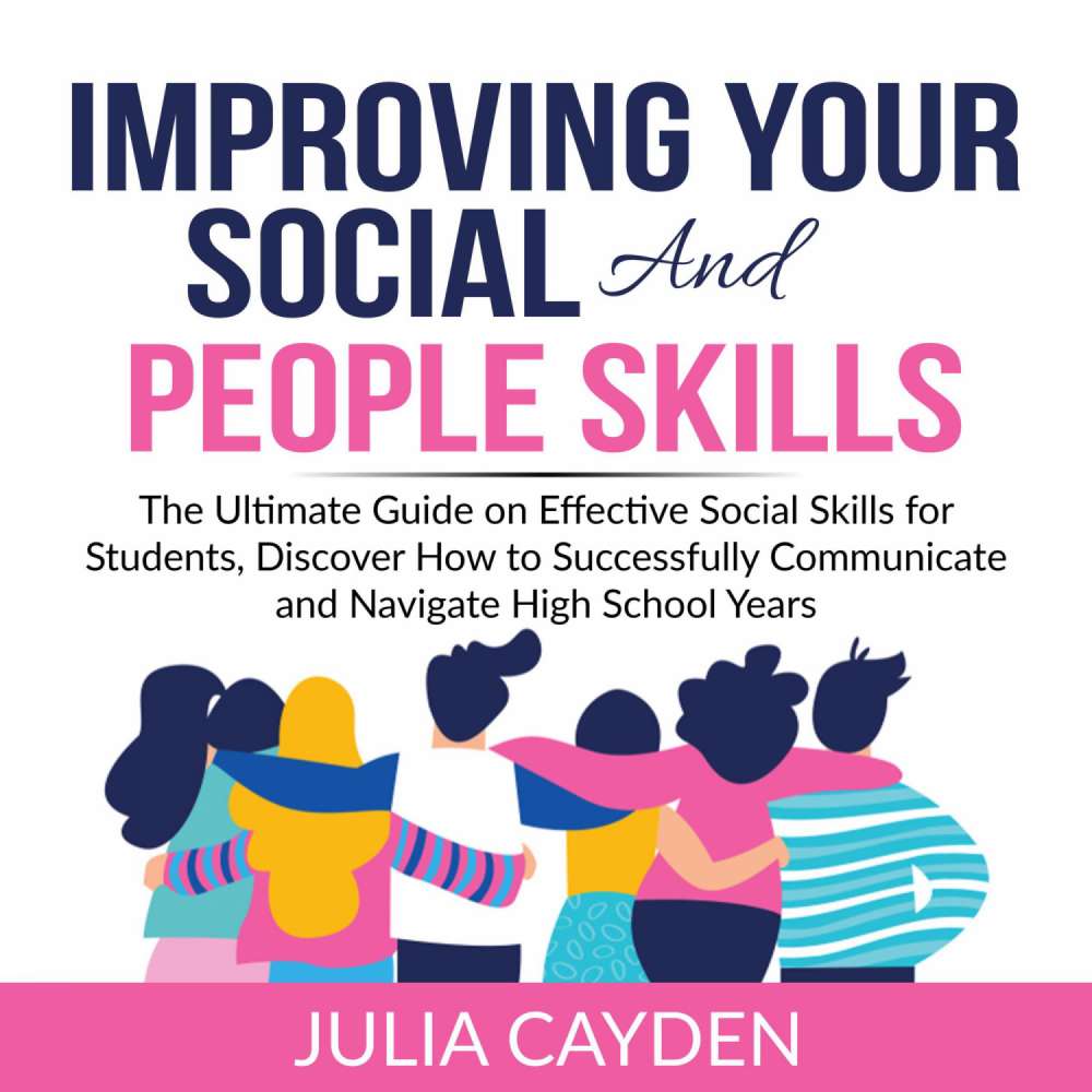 Cover von Julia Cayden - Improving Your Social and People Skills - The Ultimate Guide on Effective Social Skills for Students, Discover How to Successfully Communicate and Navigate High School Years