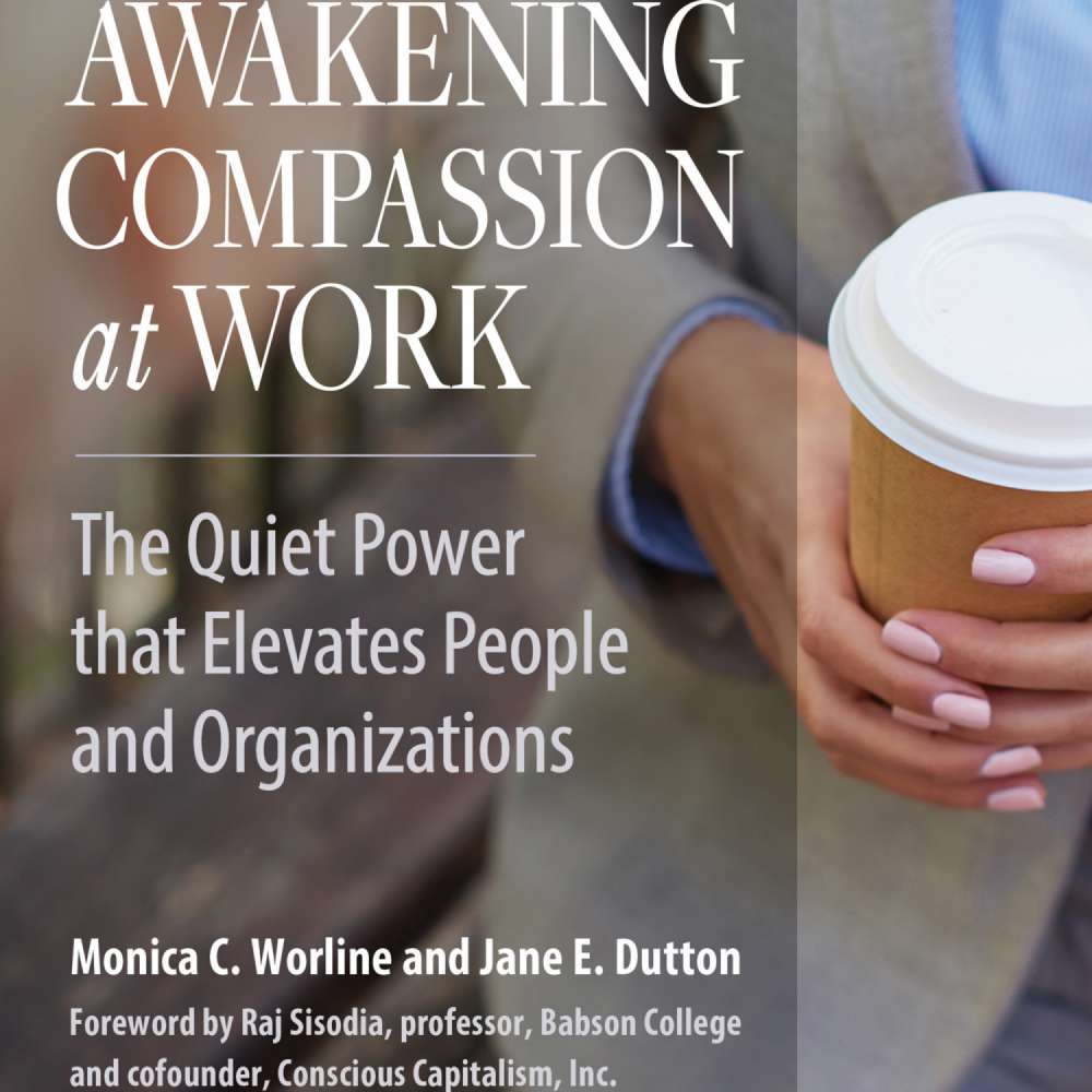 Cover von Monica Worline - Awakening Compassion at Work - The Quiet Power That Elevates People and Organizations