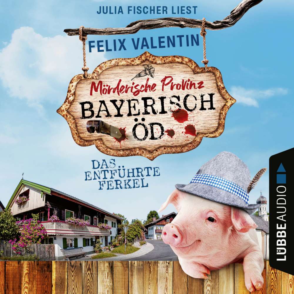 Cover von Felix Valentin - Bayerisch Öd - Folge 1 - Das entführte Ferkel