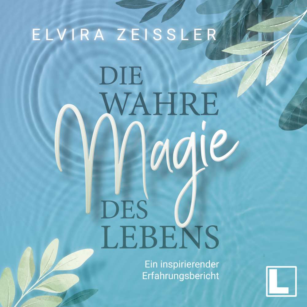 Cover von Elvira Zeißler - Die wahre Magie des Lebens - Wie du mehr Leichtigkeit, Erfolg und Gesundheit in dein Leben bringst