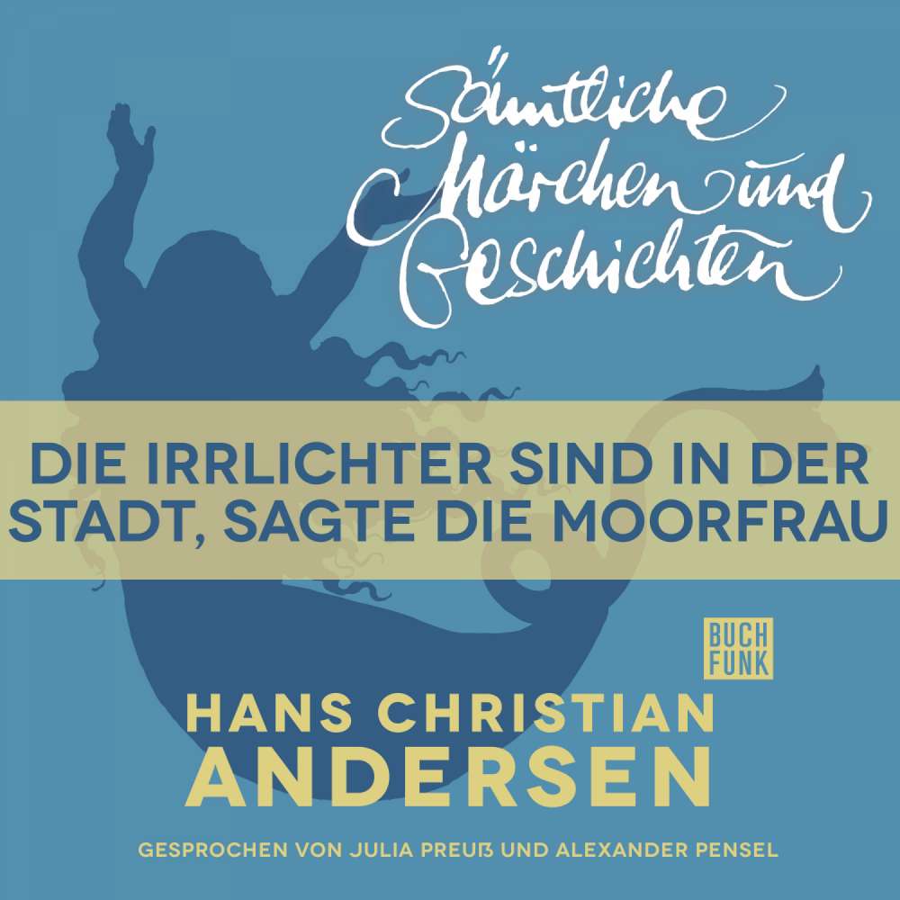 Cover von Hans Christian Andersen - H. C. Andersen: Sämtliche Märchen und Geschichten - Die Irrlichter sind in der Stadt, sagte die Moorfrau