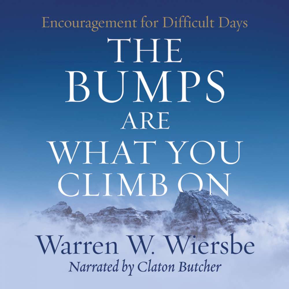 Cover von Warren W. Wiersbe - The Bumps Are What You Climb On - Encouragement for Difficult Days